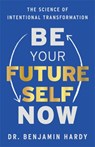 Be Your Future Self Now - BENJAMIN,  Dr. Hardy - 9781401967574