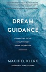 Dream Guidance: Connecting to the Soul Through Dream Incubation - Machiel Klerk - 9781401968199