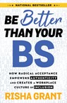 Be Better Than Your Bs: How Radical Acceptance Empowers Authenticity and Creates a Workplace Culture of Inclusion - Risha Grant - 9781401969981