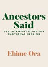 Ancestors Said: 365 Introspections for Emotional Healing - Ehime Ora - 9781401974756