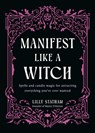 Manifest Like a Witch: Spells and Candle Magic for Attracting Everything You've Ever Wanted - Lilly Statham - 9781401999025