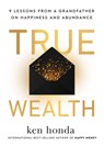 True Wealth: 9 Lessons from a Grandfather on Happiness and Abundance - Ken Honda - 9781401999100