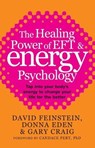 The Healing Power Of EFT and Energy Psychology - Donna Eden ; David Feinstein ; Gary Craig - 9781405513456