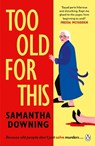 Too Old For This - Samantha Downing - 9781405945677