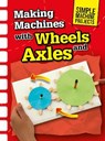 Making Machines with Wheels and Axles - Chris Oxlade - 9781406289312