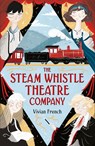 The Steam Whistle Theatre Company - Vivian French - 9781406376319