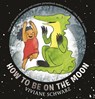 How to Be on the Moon - Viviane Schwarz - 9781406379921