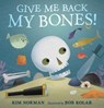 Give Me Back My Bones! - Kim Norman - 9781406384932