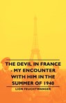 The Devil In France - My Encounter With Him In The Summer Of 1940 - Lion Feuchtwanger - 9781406762631