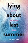 Lying About Last Summer - Sue Wallman - 9781407165363