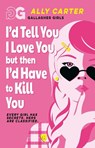 Gallagher Girls: I'd Tell You I Love You, but then I'd Have to Kill You - Ally Carter - 9781408378502
