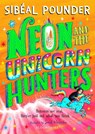 Neon and The Unicorn Hunters - Sibeal Pounder - 9781408894163