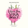 I Love You, Stick Insect - Chris Naylor-Ballesteros - 9781408895559