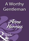 A Worthy Gentleman (Mills & Boon Historical) - Anne Herries - 9781408933565