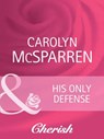 His Only Defense (Count on a Cop, Book 42) (Mills & Boon Cherish) - Carolyn McSparren - 9781408950234