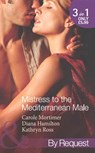 Mistress to the Mediterranean Male: The Mediterranean Millionaire's Reluctant Mistress / The Mediterranean Billionaire's Secret Baby / Mediterranean Boss, Convenient Mistress (Mills & Boon By Request) - Carole Mortimer ; Diana Hamilton ; Kathryn Ross - 9781408970706