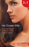 His Chosen Wife: Antonides' Forbidden Wife / The Ruthless Italian's Inexperienced Wife / The Millionaire's Chosen Bride (Mills & Boon By Request) - Anne McAllister ; Christina Hollis ; Susanne James - 9781408970782