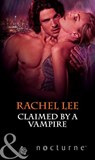 Claimed by a Vampire (The Claiming, Book 2) (Mills & Boon Nocturne) - Rachel Lee - 9781408974810