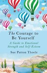 The Courage to be Yourself - Sue Patton Thoele - 9781409177784