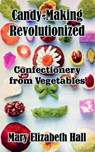 Candy-Making Revolutionized - Mary Elizabeth Hall - 9781410102959