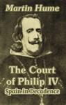 The Court of Philip IV - Martin Andrew Sharp Hume - 9781410210722