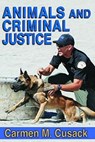 Animals and Criminal Justice - CARMEN M. (KEISER UNIVERSITY,  Miami, Florida, USA) Cusack - 9781412865210