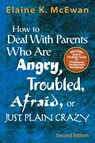 How to Deal With Parents Who Are Angry, Troubled, Afraid, or Just Plain Crazy - Elaine K. (The McEwan-Adkins Group) McEwan-Adkins - 9781412904445