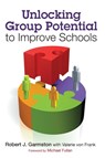 Unlocking Group Potential to Improve Schools - Garmston - 9781412998895