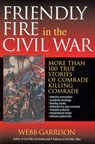 Friendly Fire in the Civil War - Webb Garrison - 9781418530686