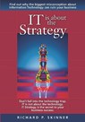 IT is about the Strategy - Richard P. Skinner - 9781419663574