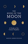 The Book of the Moon: A Guide to Our Closest Neighbor - Maggie Aderin-Pocock - 9781419738494