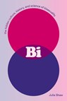 Shaw, J: Bi: The Hidden Culture, History, and Science of Bis - SHAW,  Julia - 9781419744358