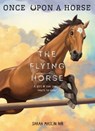 The Flying Horse (Once Upon a Horse #1) - Sarah Maslin Nir - 9781419776700