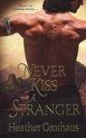 Never Kiss A Stranger - Heather Grothaus - 9781420122466