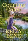 Courting Caleb - Kelly Long - 9781420151688
