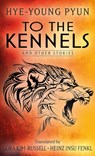 To the Kennels: And Other Stories - Hye-Young Pyun - 9781420520934