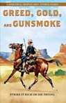 Greed, Gold, and Gunsmoke: Strike It Rich or Die Trying - Dennis Doty - 9781420535150