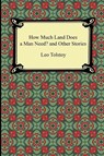How Much Land Does a Man Need? and Other Stories - Leo Nikolayevich Tolstoy - 9781420945539