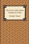 The Lives of the Artists (Volume II of III) - VASARI,  Giorgio - 9781420950892