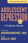 Adolescent Depression - Francis Mark (Director Mondimore ; Patrick (Assistant Clinical Professor-Health Sciences Kelly - 9781421417905