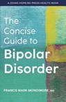 The Concise Guide to Bipolar Disorder - Francis Mark (Director Mondimore - 9781421444031
