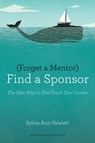 Forget a Mentor, Find a Sponsor - Sylvia Ann Hewlett - 9781422187166