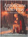 Americans Who Pray - Elizabeth Ingram Carlyle - 9781424571468