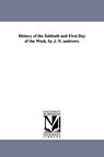 History of the Sabbath and First Day of the Week. by J. N. andrews. - John Nevins Andrews - 9781425560270