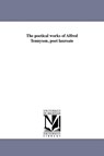 The Poetical Works of Alfred Tennyson, Poet Laureate - Alfred Tennyson Baron Tennyson - 9781425576721