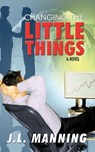 Changing the Little Things - J. L. Manning - 9781426930409