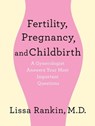 Fertility, Pregnancy, and Childbirth: A Gynecologist Answers Your Most Important Questions - Lissa Rankin, MD - 9781429959322