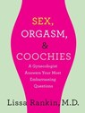 Sex, Orgasm, and Coochies: A Gynecologist Answers Your Most Embarrassing Questions - Lissa Rankin, MD - 9781429959636