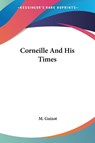 Corneille And His Times - M. Guizot - 9781430494652