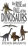 The Rise and Fall of the Dinosaurs: A New History of a Lost World - Stephen Brusatte - 9781432855925